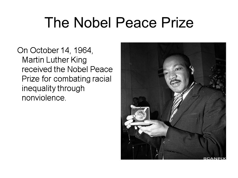 On October 14, 1964, Martin Luther King received the Nobel Peace Prize for combating